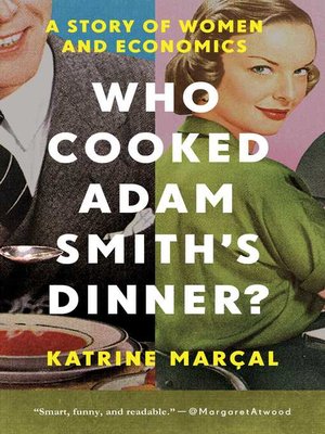 cover image of Who Cooked Adam Smith's Dinner?